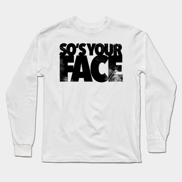 So’s Your Face Black Text Vintage Worn Long Sleeve T-Shirt by Kev Brett Designs